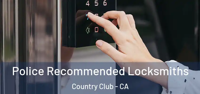  Police Recommended Locksmiths Country Club - CA